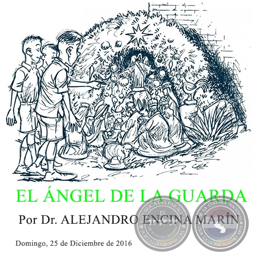 EL ÁNGEL DE LA GUARDA - Por Dr. ALEJANDRO ENCINA MARÍN - Domingo, 25 de Diciembre de 2016